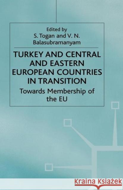 Turkey and Central and Eastern European Countries in Transition: Towards Membership of the Eu Balasubramanyam, V. 9781349662159