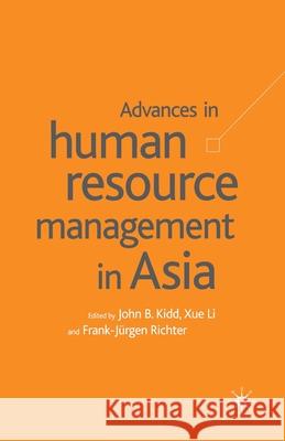 Advances in Human Resource Management in Asia John B. Kidd Xue Li Frank-Jurgen Richter 9781349663774 Palgrave MacMillan