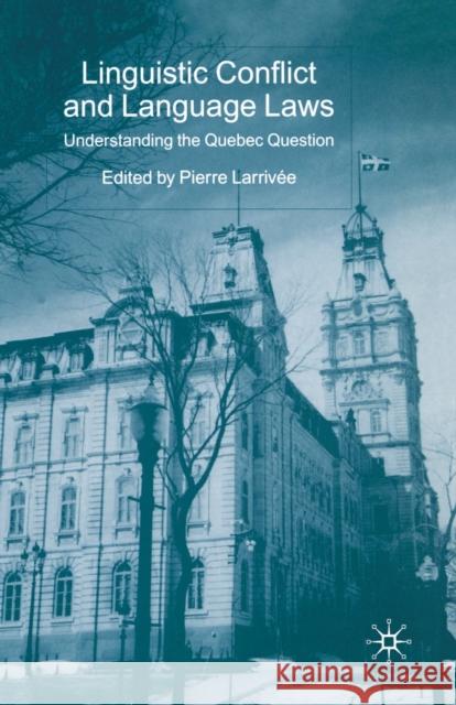 Linguistic Conflict and Language Laws: Understanding the Quebec Question Larrivée, P. 9781349664887 Palgrave MacMillan