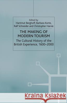 The Making of Modern Tourism: The Cultural History of the British Experience, 1600-2000 Korte, Barbara 9781349665136 Palgrave MacMillan