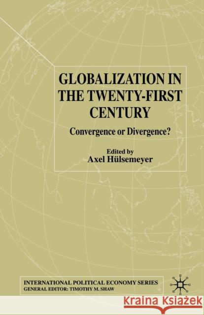 Globalization in the Twenty-First Century: Convergence or Divergence? Hülsemeyer, A. 9781349666553 Palgrave MacMillan