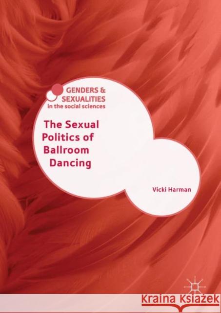 The Sexual Politics of Ballroom Dancing Vicki Harman   9781349669325 Palgrave Macmillan