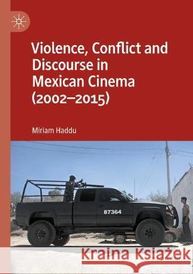 Violence, Conflict and Discourse in Mexican Cinema (2002-2015) Miriam Haddu 9781349670710 Palgrave MacMillan