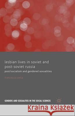 Lesbian Lives in Soviet and Post-Soviet Russia Stella, F. 9781349672660 Palgrave Macmillan UK