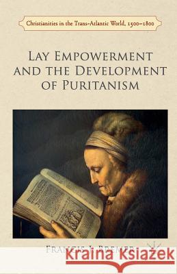 Lay Empowerment and the Development of Puritanism Francis Bremer   9781349674978 Palgrave Macmillan