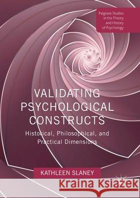 Validating Psychological Constructs: Historical, Philosophical, and Practical Dimensions Kathleen Slaney   9781349678051 Palgrave Macmillan