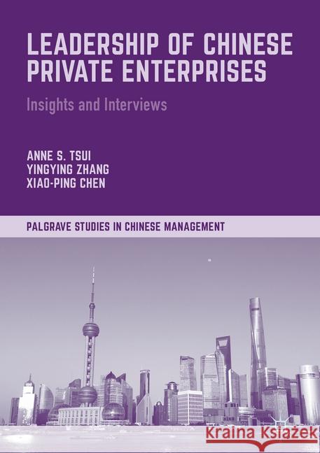 Leadership of Chinese Private Enterprises: Insights and Interviews Tsui, Anne S. 9781349680320 Palgrave Macmillan
