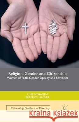 Religion, Gender and Citizenship: Women of Faith, Gender Equality and Feminism Nyhagen, Line 9781349680689 Palgrave Macmillan