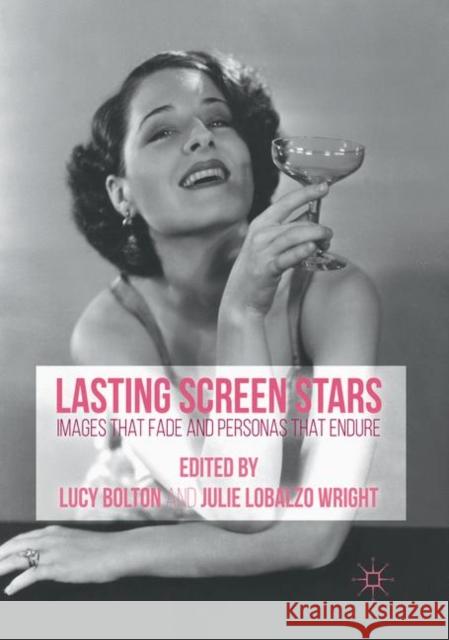 Lasting Screen Stars: Images That Fade and Personas That Endure Bolton, Lucy 9781349680993 Palgrave Macmillan