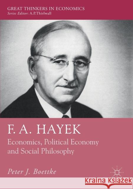 F. A. Hayek: Economics, Political Economy and Social Philosophy Boettke, Peter J. 9781349681754