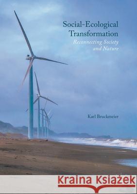 Social-Ecological Transformation: Reconnecting Society and Nature Bruckmeier, Karl 9781349683680