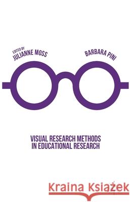 Visual Research Methods in Educational Research Julianne Moss Barbara Pini  9781349686025