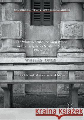 The White Redoubt, the Great Powers and the Struggle for Southern Africa, 1960-1980 Filipe Ribeiro D Robert McNamara 9781349686063 Palgrave MacMillan