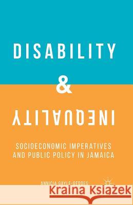 Disability and Inequality: Socioeconomic Imperatives and Public Policy in Jamaica Gayle-Geddes, A. 9781349686360 Palgrave MacMillan