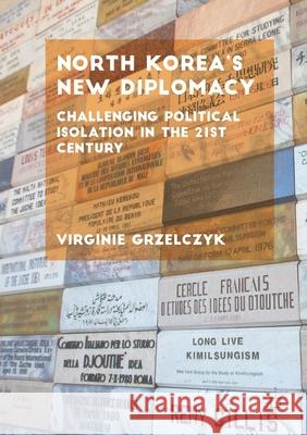 North Korea's New Diplomacy: Challenging Political Isolation in the 21st Century Grzelczyk, Virginie 9781349686575 Palgrave Macmillan