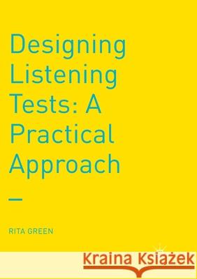 Designing Listening Tests: A Practical Approach Green, Rita 9781349687732