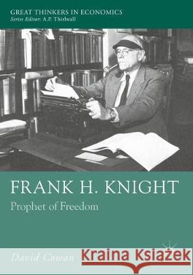 Frank H. Knight: Prophet of Freedom Cowan, David 9781349690350
