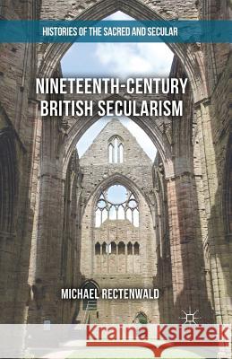 Nineteenth-Century British Secularism: Science, Religion and Literature Rectenwald, Michael 9781349690619 Palgrave MacMillan
