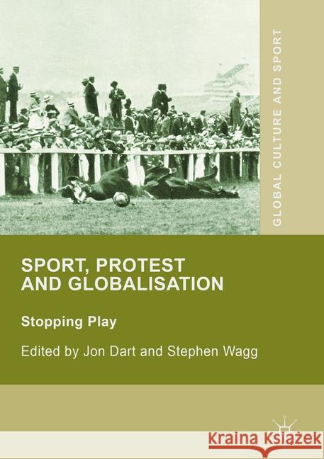 Sport, Protest and Globalisation: Stopping Play Dart, Jon 9781349690787 Palgrave Macmillan