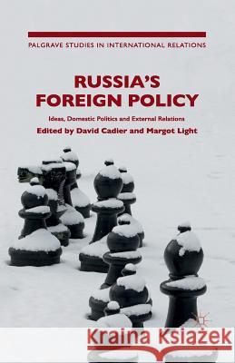 Russia's Foreign Policy: International Perceptions, Domestic Politics and External Relations Cadier, D. 9781349691609 Palgrave MacMillan