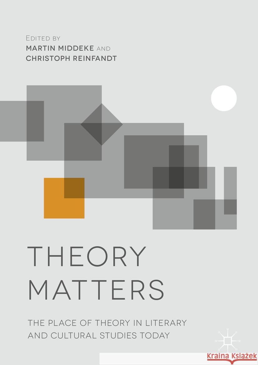 Theory Matters: The Place of Theory in Literary and Cultural Studies Today Martin Middeke Christoph Reinfandt  9781349692774