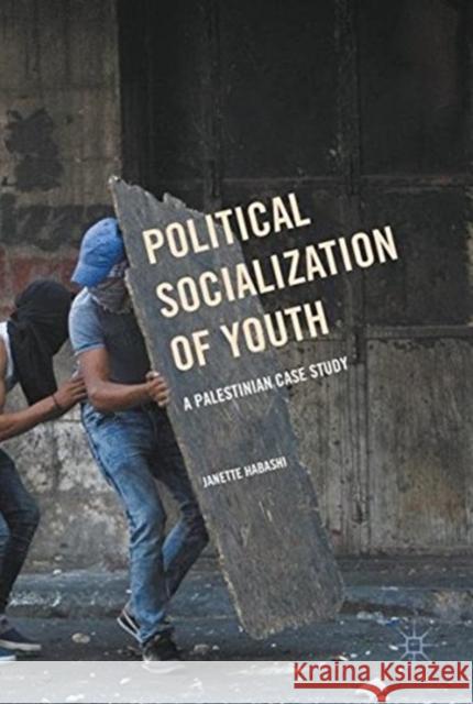 Political Socialization of Youth: A Palestinian Case Study Habashi, Janette 9781349692910 Palgrave Macmillan