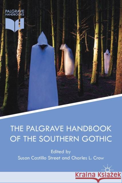 The Palgrave Handbook of the Southern Gothic Susan Castillo Street Charles Crow  9781349693337 Palgrave Macmillan