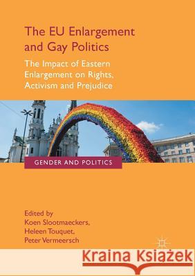 The Eu Enlargement and Gay Politics: The Impact of Eastern Enlargement on Rights, Activism and Prejudice Slootmaeckers, Koen 9781349694075 Palgrave MacMillan