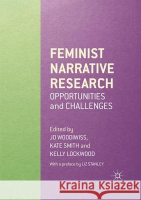 Feminist Narrative Research: Opportunities and Challenges Jo Woodiwiss Kate Smith Kelly Lockwood 9781349695089