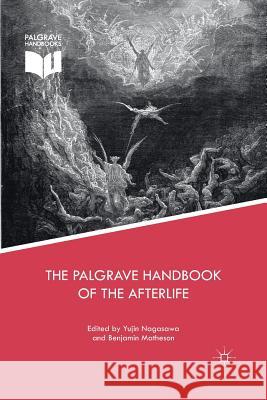 The Palgrave Handbook of the Afterlife Yujin Nagasawa Benjamin Matheson  9781349695188 Palgrave Macmillan