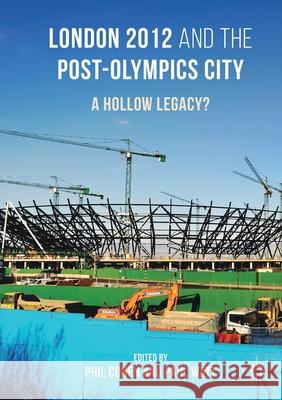London 2012 and the Post-Olympics City: A Hollow Legacy? Phil Cohen Paul Watt  9781349696192 Palgrave Macmillan