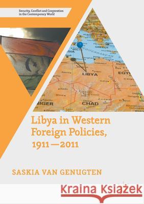 Libya in Western Foreign Policies, 1911-2011 Saskia Van Genugten   9781349696215