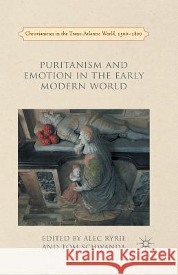 Puritanism and Emotion in the Early Modern World Alec Ryrie Tom Schwanda A. Ryrie 9781349696550 Palgrave MacMillan
