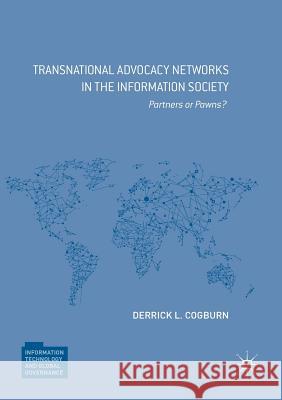 Transnational Advocacy Networks in the Information Society: Partners or Pawns? Cogburn, Derrick L. 9781349696871