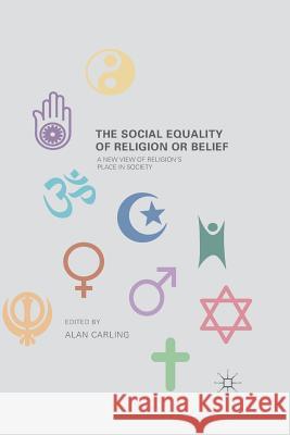 The Social Equality of Religion or Belief Alan Carling A. Carling 9781349699339