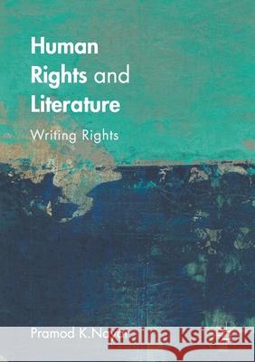 Human Rights and Literature: Writing Rights Pramod K. Nayar   9781349700219 Palgrave Macmillan