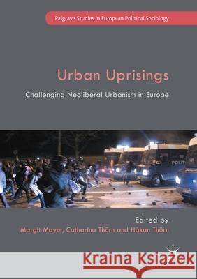 Urban Uprisings: Challenging Neoliberal Urbanism in Europe Mayer, Margit 9781349700431