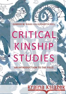 Critical Kinship Studies: An Introduction to the Field Riggs, Damien W. 9781349700516