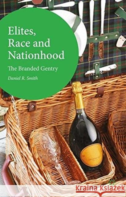 Elites, Race and Nationhood: The Branded Gentry Daniel R. Smith 9781349701940 Palgrave Macmillan