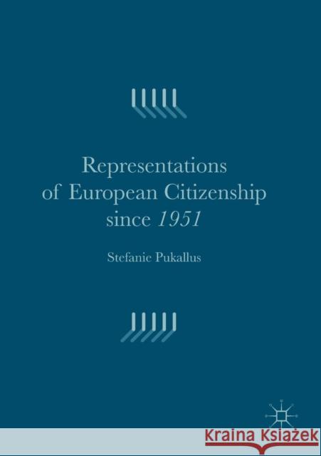 Representations of European Citizenship Since 1951 Pukallus, Stefanie 9781349702350 Palgrave Macmillan