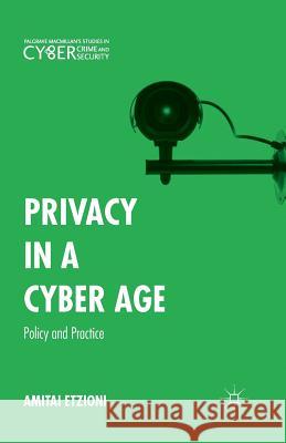 Privacy in a Cyber Age: Policy and Practice Etzioni, Amitai 9781349702886