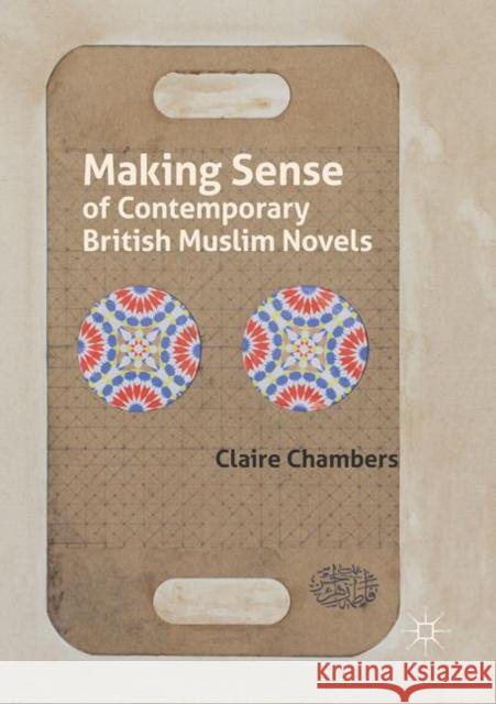 Making Sense of Contemporary British Muslim Novels Claire Chambers 9781349705245 Palgrave MacMillan