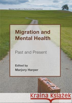 Migration and Mental Health: Past and Present Harper, Marjory 9781349708239