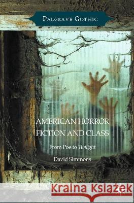 American Horror Fiction and Class: From Poe to Twilight David Simmons   9781349709441 Palgrave MacMillan