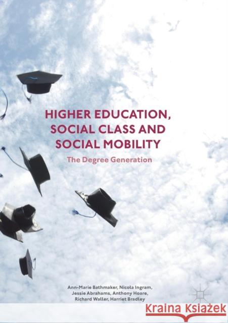 Higher Education, Social Class and Social Mobility: The Degree Generation Bathmaker, Ann-Marie 9781349710102