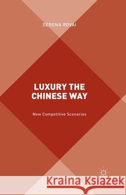 Luxury the Chinese Way: The Emergence of a New Competitive Scenario Rovai, S. 9781349711239 Palgrave Macmillan