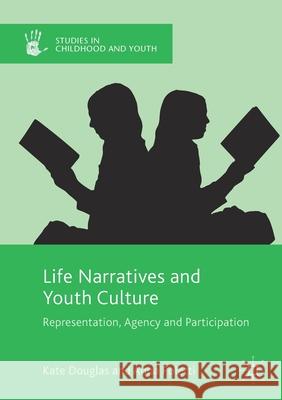 Life Narratives and Youth Culture: Representation, Agency and Participation Douglas, Kate 9781349715695 Palgrave Macmillan