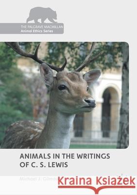 Animals in the Writings of C. S. Lewis Michael J. Gilmour   9781349716234
