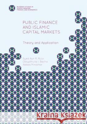 Public Finance and Islamic Capital Markets: Theory and Application Syed Aun R. Rizvi Obiyathulla I. Bacha Abbas Mirakhor 9781349716357