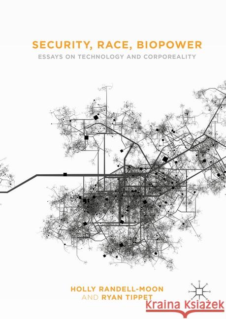 Security, Race, Biopower: Essays on Technology and Corporeality Randell-Moon, Holly 9781349716708 Palgrave Macmillan